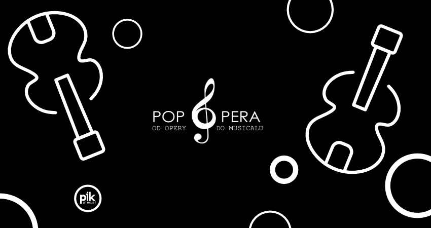 Pop Opera - od Opery do Musicalu Pop Opera - od Opery do Musicalu