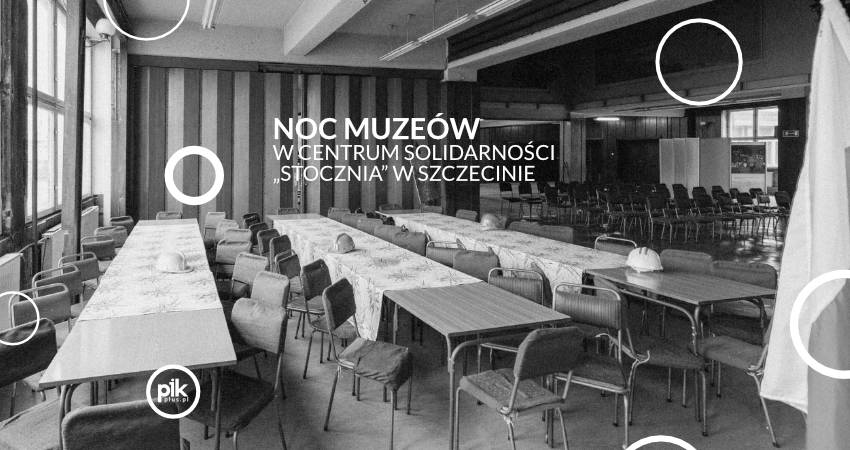 Noc Muzeów w Centrum Solidarności „Stocznia” w Szczecinie