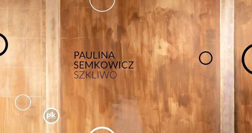 Paulina Semkowicz - Szkliwo | wystawa